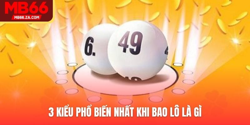 Bao Lô Là Gì - Giải Mã Bí Kíp Thắng Lớn Của Cao Thủ 3 3 kiểu phổ biến nhất khi bao lô là gì