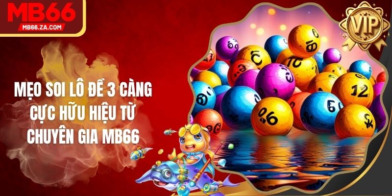 Mẹo Soi Lô Đề 3 Càng Cực Hữu Hiệu Từ Chuyên Gia MB66 1 Mẹo Soi Lô Đề 3 Càng Cực Hữu Hiệu Từ Chuyên Gia MB66