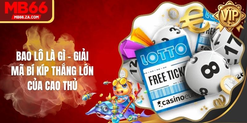 Bao Lô Là Gì - Giải Mã Bí Kíp Thắng Lớn Của Cao Thủ 1 Bao Lô Là Gì - Giải Mã Bí Kíp Thắng Lớn Của Cao Thủ
