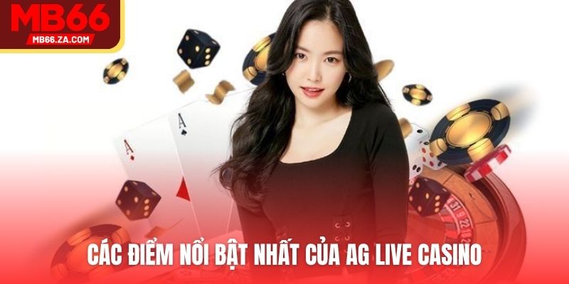 AG Live Casino - Nền Tảng Của Game Bài Top 1 Thị Trường 4 Các điểm nổi bật nhất của AG Live Casino