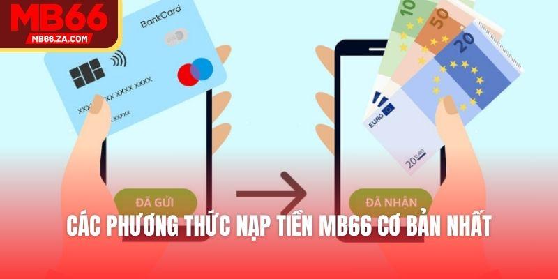 Các Bước Nạp Tiền Mb66 Chi Tiết, Đơn Giản Cho Anh Em 3 Các phương thức nạp tiền MB66 cơ bản nhất