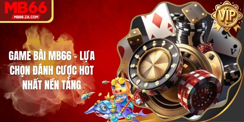 Game Bài MB66 - Lựa Chọn Đánh Cược Hot Nhất Nền Tảng 1 Game Bài MB66 - Lựa Chọn Đánh Cược Hot Nhất Nền Tảng