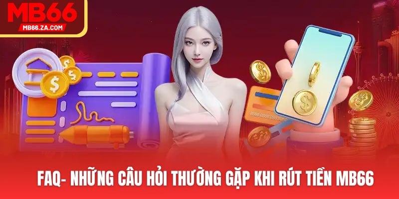 Rút Tiền MB66 An Toàn, Không Lo Lỗi Với 3 Cách Phổ Biến 4 Giải đáp mọi thắc mắc khi rút tiền tại nhà cái