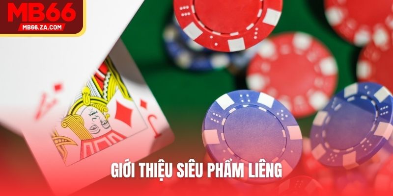 Game Bài MB66 - Lựa Chọn Đánh Cược Hot Nhất Nền Tảng 3 Giới thiệu siêu phẩm liêng
