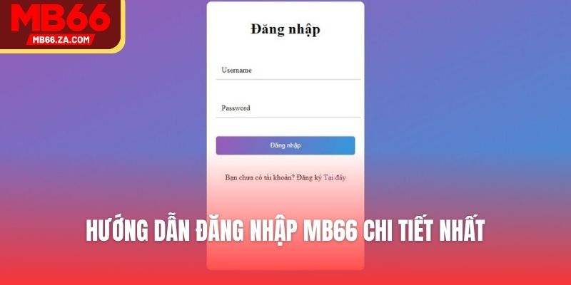 Đăng Nhập Mb66 - Hướng Dẫn Chi Tiết Dành Cho Người Mới 3 Hướng dẫn đăng nhập MB66 chi tiết nhất