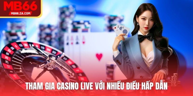 Live Casino MB66 - Không Gian Giải Trí Top 1 Năm 2025 2 Tham gia Casino với nhiều trải nghiệm thú vị