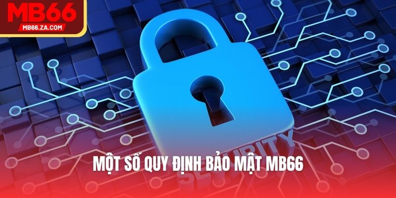 Chính Sách Bảo Mật MB66 - Đảm Bảo An Toàn Cho Bet Thủ 2 Một số quy định bảo mật MB66