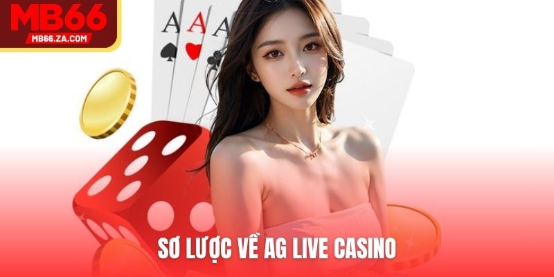 AG Live Casino - Nền Tảng Của Game Bài Top 1 Thị Trường 2 Sơ lược về AG Live Casino