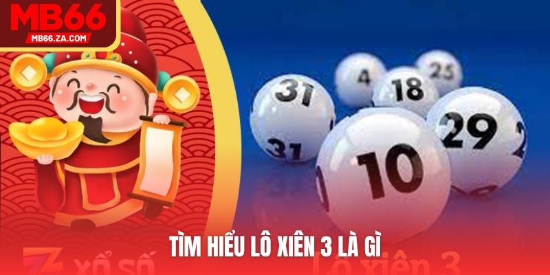 Lô Xiên 3 Là Gì? Chơi Ít Ăn Dày Nhưng Có Dễ Trúng Không? 2 Tìm hiểu lô xiên 3 là gì